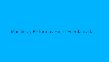 Muebles y Reformas Excot Fuenlabrada
